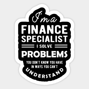 Finance Specialist - I solve problems you don't know Sticker